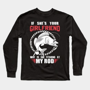 If She's Your Girlfriend Long Sleeve T-Shirt